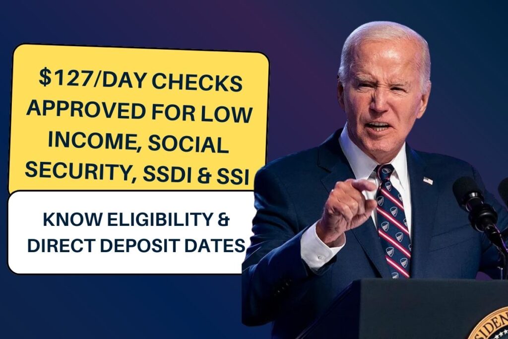 $127/Day Checks Approved for Low Income, Social Security, SSDI & SSI - Know Eligibility & Direct Deposit Dates