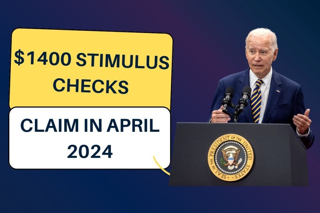 $1400 Stimulus Checks Claim in April 2024