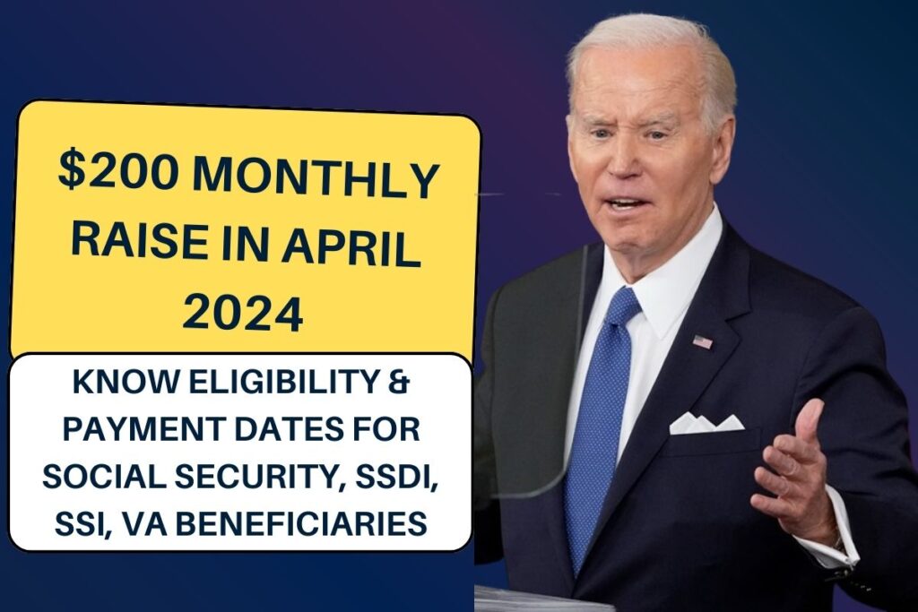 $200 Monthly Raise in April 2024: Know Eligibility & Payment Dates for Social Security, SSDI, SSI, VA Beneficiaries