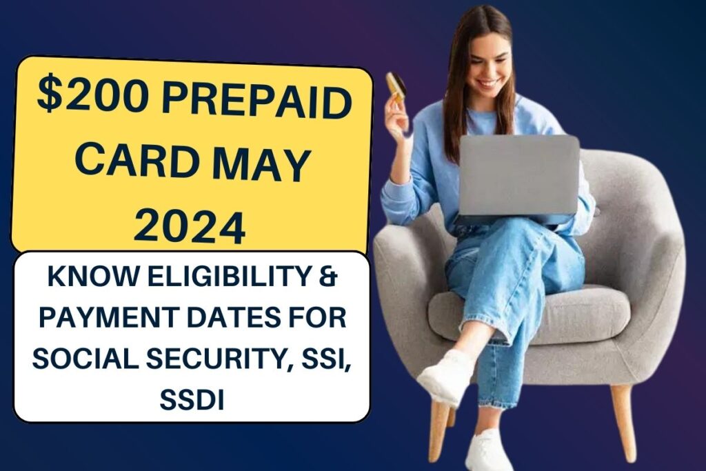 $200 PrePaid Card May 2024: Know Eligibility & Payment Dates For Social Security, SSI, SSDI