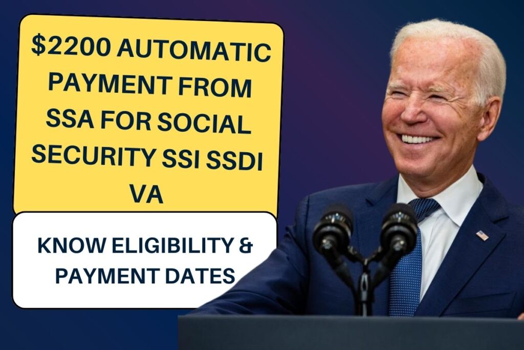 $2200 Automatic Payment From SSA For Social Security SSI SSDI VA: Know Eligibility & Payment Dates