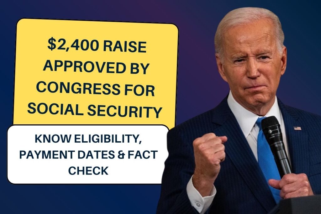 $2,400 Raise Approved By Congress For Social Security - Know Eligibility, Payment Dates & Fact Check