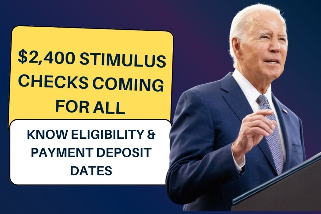 $2,400 Stimulus Checks Coming for All: Know Eligibility & Payment Deposit Dates