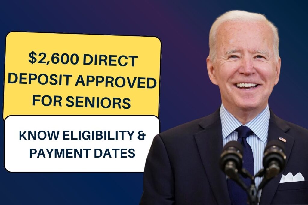 $2,600 Direct Deposit Approved For Seniors: Know Eligibility & Payment Dates