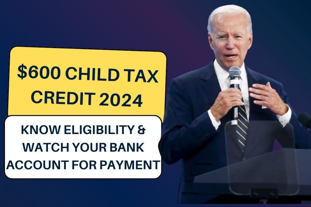$600 Child Tax Credit 2024 - Know Eligibility & Watch Your Bank Account for Payment