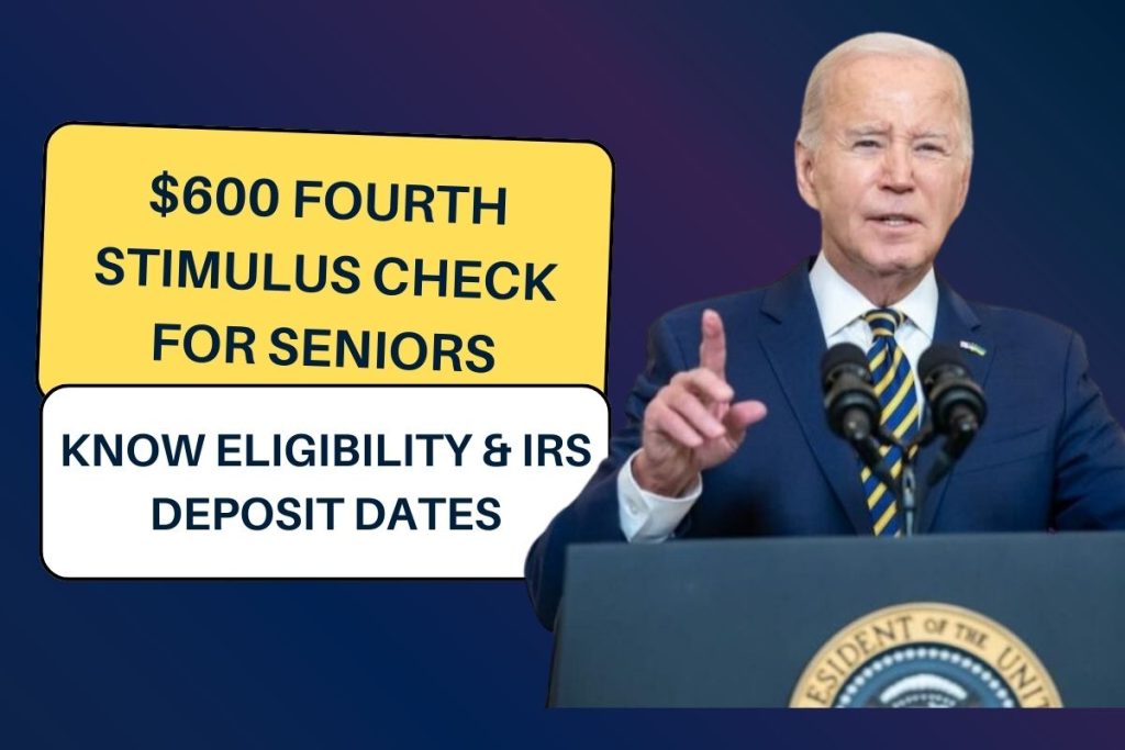 $600 Fourth Stimulus Check 2024 for Seniors: Know Eligibility & IRS Deposit Dates