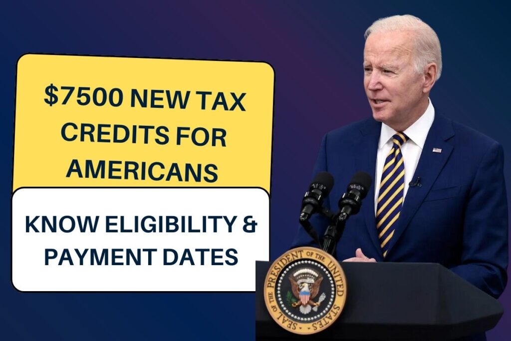 $7500 New Tax Credits for Americans: Know Eligibility & Payment Dates
