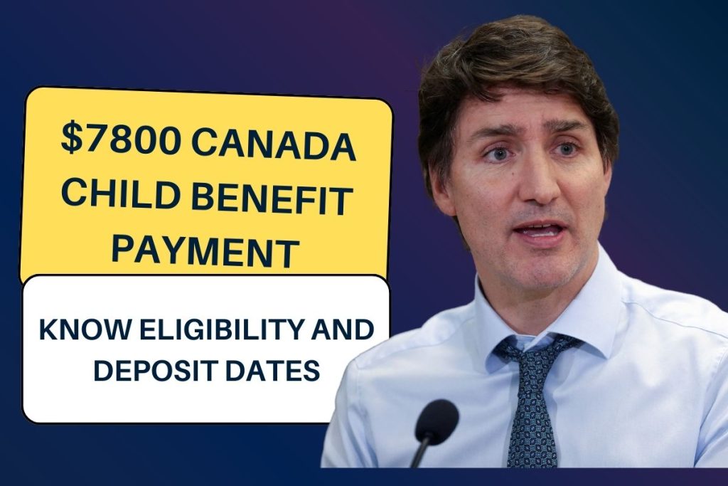 $7800 Canada Child Benefit Payment 2024 - Know Eligibility & Deposit Dates