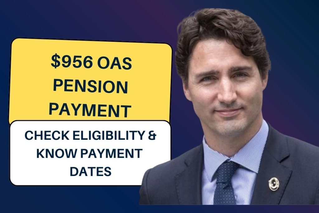$956 OAS Pension Payment 2024: Check Eligibility & Know Payment Dates
