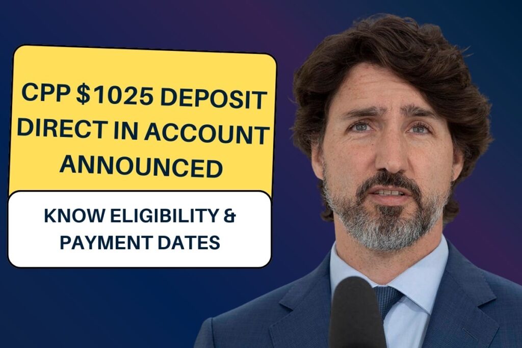 CPP $1025 Deposit Direct In Account Announced: Know Eligibility & Payment Dates