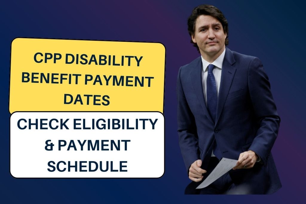 CPP Disability Benefit Payment Dates 2024, Check Eligibility & Payment Schedule