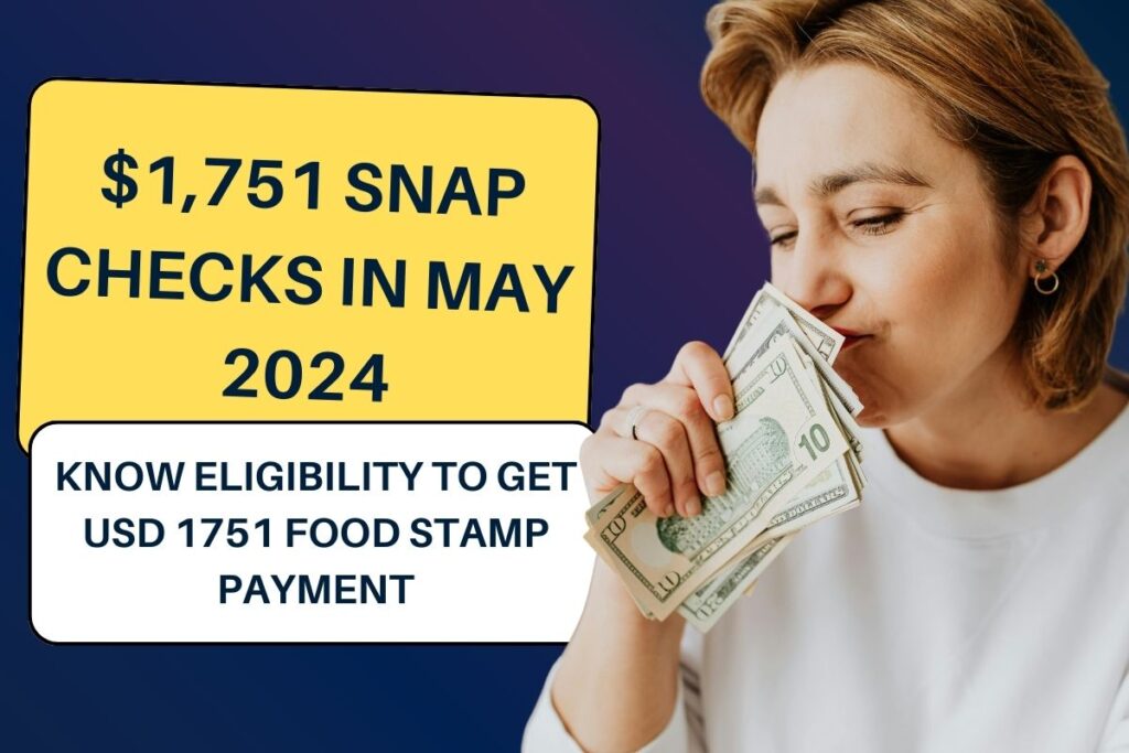 $1,751 SNAP Checks in May 2024: Know Eligibility to Get USD 1751 Food Stamp Payment