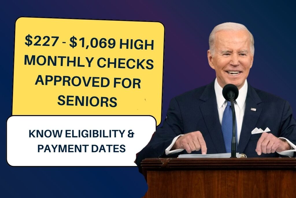 $227 - $1,069 High Monthly Checks Approved for Seniors: Know Eligibility & Payment Dates