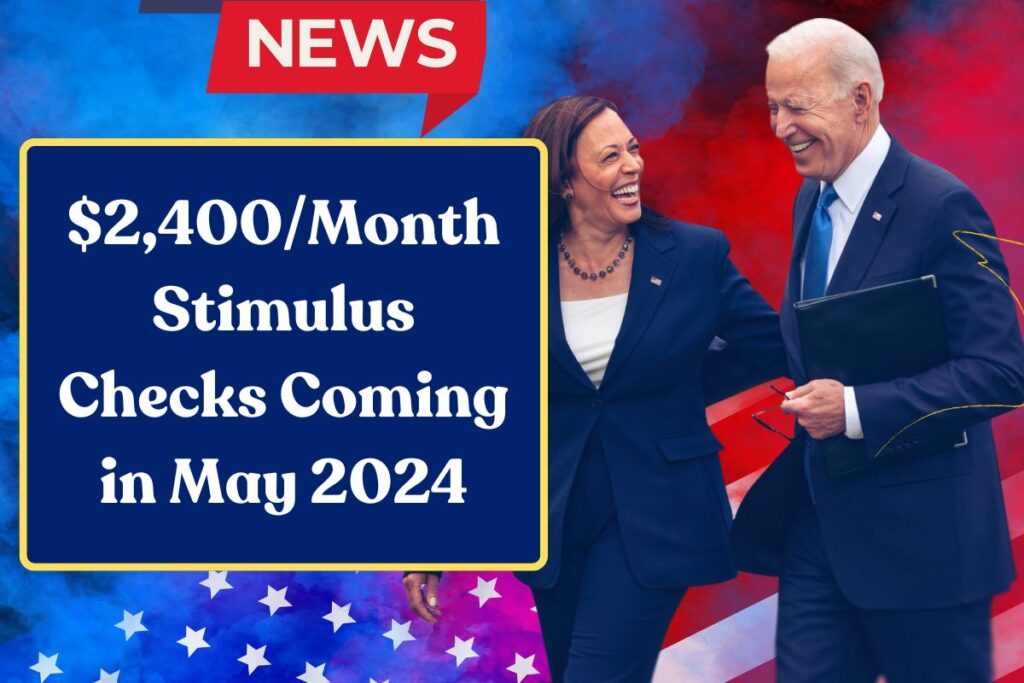 $2,400/Month Stimulus Checks Coming in May 2024: Know Eligibility, Payment Dates & Fact Check