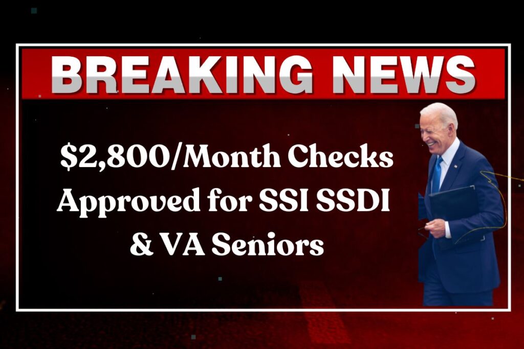 $2,800/Month Checks Approved for SSI SSDI & VA Seniors: Know Eligibility & Payment Dates